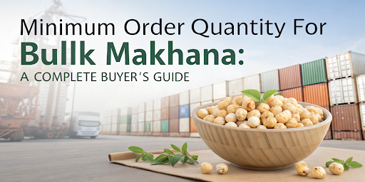 Minimum Order Quantity for Bulk Makhana
