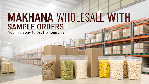 Makhana Wholesale with Sample Orders